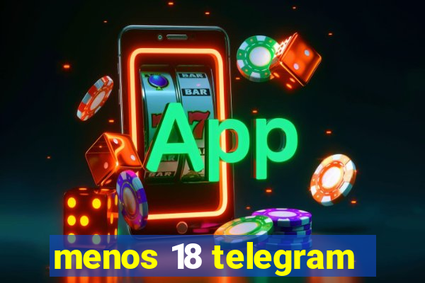 menos 18 telegram